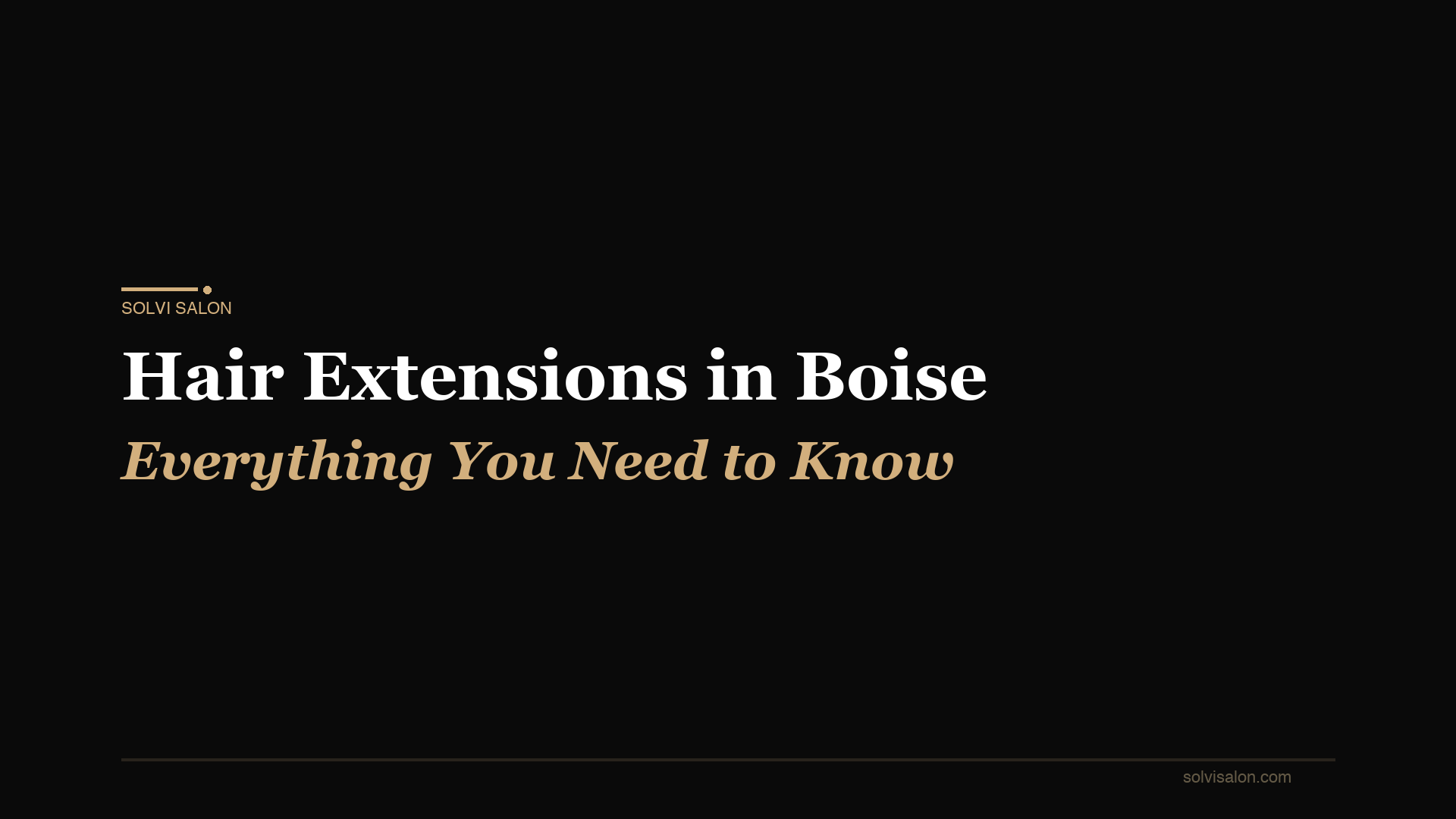 Hair Extensions in Boise: Everything You Need to Know Before Your First Appointment