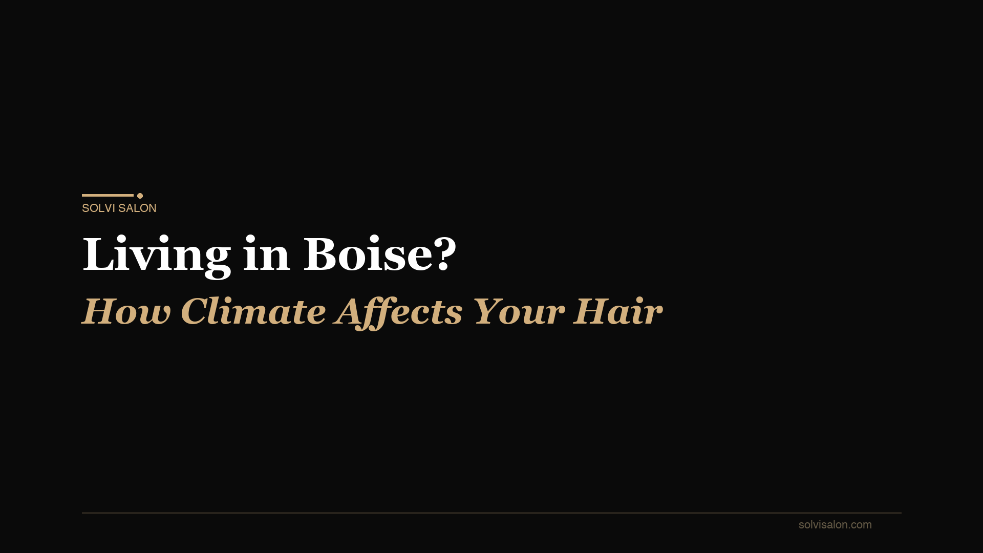 Living in Boise? Here's How Idaho's Climate Affects Your Hair (And What to Do About It)