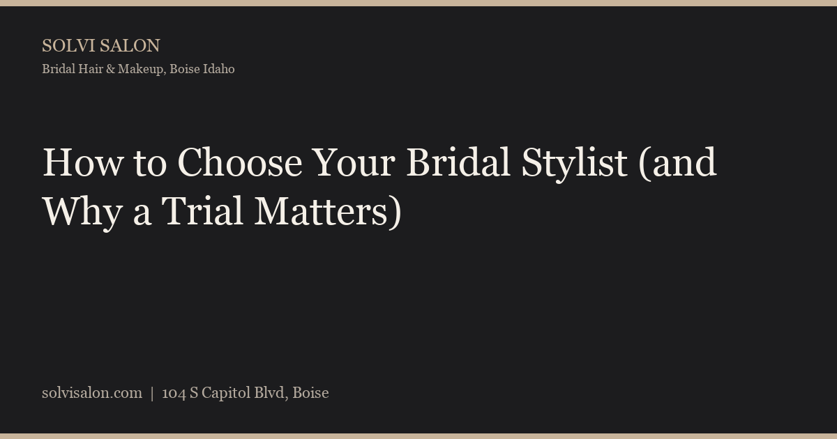 How to Choose Your Bridal Stylist (and Why a Trial Matters)