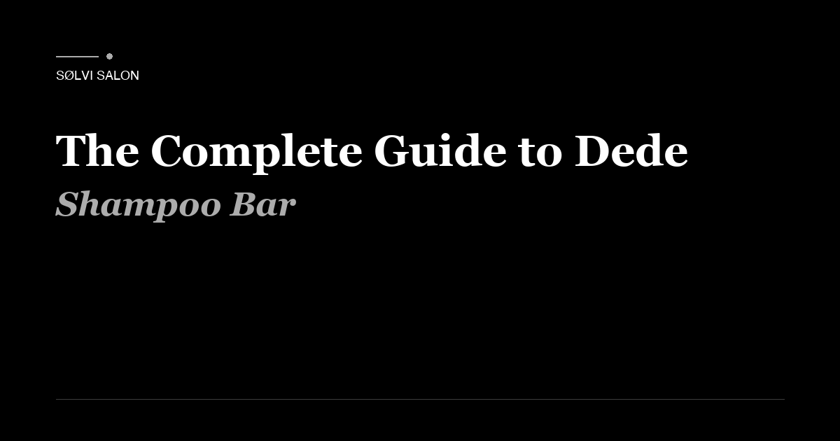 The Complete Guide to Dede Shampoo Bar