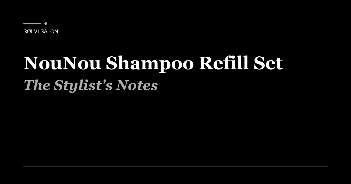 NouNou Shampoo Refill Set: The Stylist's Notes